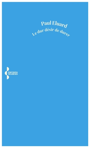 Le dur désir de durer - Paul Eluard