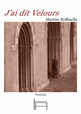 J'ai dit Velours : théâtre - Martine Roffinella