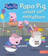 Peppa Pig. Papa Pig court un marathon - Aurélie Desfour
