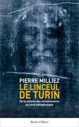Le linceul de Turin : de la somme des connaissances au sens métaphysique - Pierre Milliez