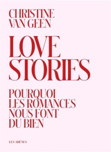 Love stories : pourquoi les romances nous font du bien - Christine Van Geen