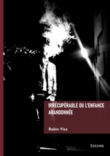 Irrécupérable ou l'enfance abandonnée - Robin Visa