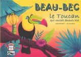 Beau-Bec : le toucan qui voulait devenir roi - Cécile Peyrot