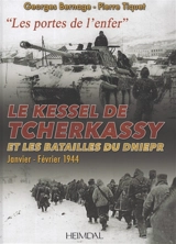 Le Kessel de Tcherkassy et les batailles du Dniepr : "les portes de l'enfer" : janvier-février 1944 - Georges Bernage