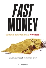 Fast money : la face cachée de la Formule 1 : la vérité derrière les contrats, les affaires d'espionnage et les luttes de pouvoir qui ont fait la Formule 1 - Caroline Reid