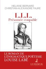 L.L.L. présumée coupable : le roman de l'énigmatique poétesse Louise Labé - Héliane Bernard