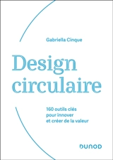 Design circulaire : 200 outils clés pour innover et créer de la valeur - Gabriella Cinque