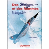Des Mirage et des hommes. Du Mystère-Delta au Mirage III F3 - André Bréand