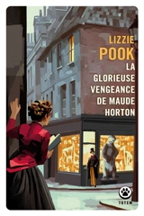 La glorieuse vengeance de Maude Horton - Lizzie Pook