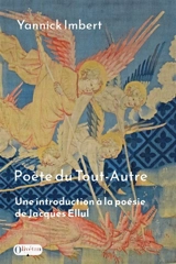 Poète du Tout-Autre : une introduction à la poésie de Jacques Ellul - Yannick Imbert