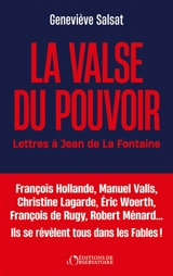La valse du pouvoir : lettre à Jean de La Fontaine : ambition, amitié, trahison - Geneviève Salsat