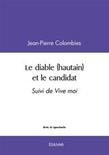 Le diable (hautain) et le candidat : Suivi de Vive moi - Jean-Pierre Colombies