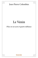Le venin : Pièce en un acte et quatre tableaux - Jean-Pierre Colombies
