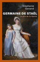 Germaine de Staël : le prix de la liberté - Stéphanie Genand