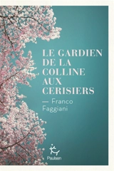 Le gardien de la colline aux cerisiers - Franco Faggiani