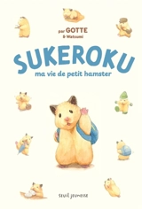 Sukeroku. Ma vie de petit hamster - Gotte