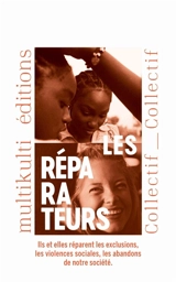 Les réparateurs : ils et elles réparent les exclusions, les violences sociales, les abandons de notre société