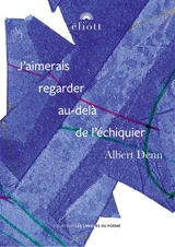 J'aimerais regarder au-delà de l'échiquier - Albert Denn
