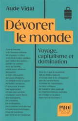 Dévorer le monde : voyage, capitalisme et domination - Aude Vidal