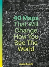 40 Maps That Will Change How you see the World - Alastair Bonnett