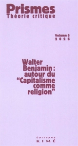 Prismes : théorie critique, n° 8. Walter Benjamin : autour du Capitalisme comme religion