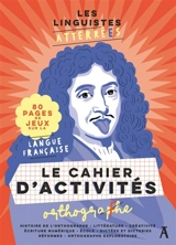 Les Linguistes atterrées : le cahier d'activités orthographe : 80 pages de jeux sur la langue française - Les Linguistes atterrées