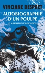 Autobiographie d'un poulpe : et autres récits d'anticipation - Vinciane Despret
