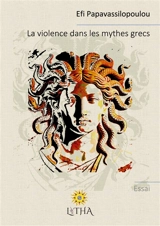 La violence dans les mythes grecs - Efi Papavassilopoulou
