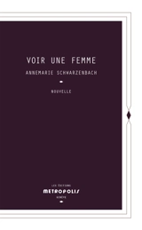 Voir une femme - Annemarie Schwarzenbach