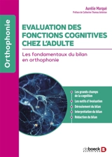 Evaluation des fonctions cognitives chez l'adulte : les fondamentaux du bilan en orthophonie - Aurélie Marqué