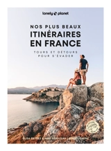Nos plus beaux itinéraires en France : tours et détours pour s'évader - Elisa Detrez