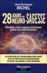 28 jours de neuro-sagesse : réveillez votre sagesse intérieure grâce aux neurosciences : un parcours de transformation fondé sur les protocoles NeuroWisdom de Mark Waldman & Chris Manning - Jean-Dominique Michel