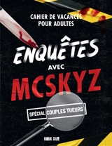Enquêtes avec McSkyz : cahier de vacances pour adultes : spécial couples tueurs - McSkyz