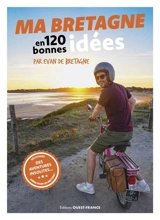 Ma Bretagne en 120 bonnes idées : découvrez des aventures insolites... même pour les Bretons ! - Evan de Bretagne