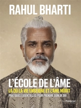 L'école de l'âme : là où la vie enseigne et l'âme mûrit : pratiques essentielles pour prendre soin de soi - Rahul Bharti