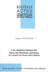 Nouveaux actes sémiotiques, n° 98-100. Les régimes temporels dans les Illusions perdues ou L'emploi du temps selon Balzac - Jacques Fontanille