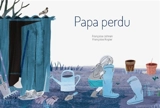 Papa perdu - Françoise Johnen