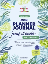 Mon planner journal de prof d'école Maternelle : Edition 2026-2027 - Audrey Forest