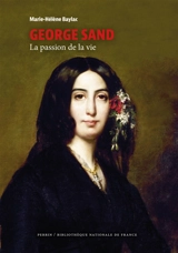 George Sand : la passion de la vie - Marie-Hélène Baylac