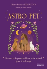 Astro pet : découvrez la personnalité de votre animal grâce à l'astrologie - Claire-Soumya Kerouanton