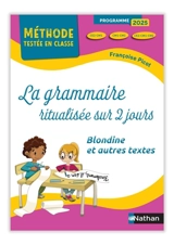 La grammaire ritualisée sur 2 jours : CE2-CM1, CM1-CM2, CE2-CM1-CM2 : Blondine et autres textes, programme 2025 - Françoise Picot