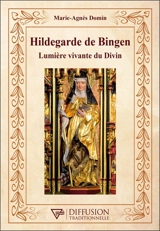Hildegarde de Bingen : lumière vivante du divin - Marie-Agnès Domin