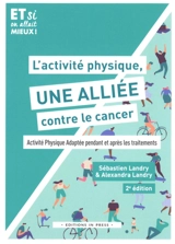 L'activité physique, une alliée contre le cancer ! : activité physique adaptée pendant et après les traitements - Alexandra Landry