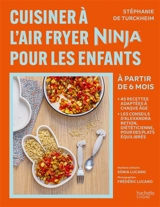 Cuisiner à l'Air fryer Ninja pour les enfants : à partir de 6 mois - Stéphanie de Turckheim