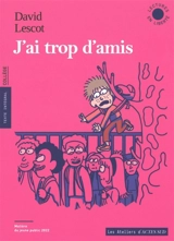 J'ai trop d'amis : texte intégral, collège - David Lescot