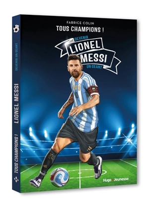 Lionel Messi : devenir un géant - Fabrice Colin