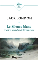 Le silence blanc : et autres nouvelles du Grand Nord - Jack London