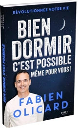 Bien dormir, c'est possible, même pour vous ! : révolutionnez votre vie - Fabien Olicard