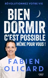 Bien dormir, c'est possible, même pour vous ! : révolutionnez votre vie - Fabien Olicard