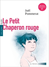 Le Petit Chaperon rouge : texte intégral, collège : nouveaux programmes 6e - Joël Pommerat